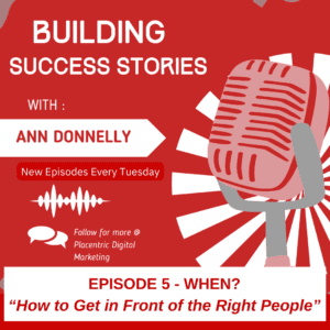 Building Success Stories - How to Get in Front of the Right People - When