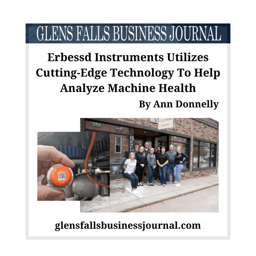 Erbessd Instruments Utilizes Cutting-Edge Technology To Help Analyze Machine Health
article by Ann Donnelly in Glens Falls Falls Business Journal