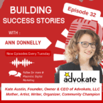 Kate Austin, Founder, Owner & CEO of Advokate, LLC Mother, Artist, Writer, Organizer, Community Champion Episode 32 of Building Success Stories