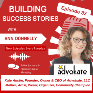 Kate Austin, Founder, Owner & CEO of Advokate, LLC 
Mother, Artist, Writer, Organizer, Community Champion Episode 32 of Building Success Stories