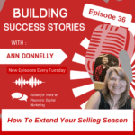 How to extend your selling seaons. Building Success Stories Episode 36