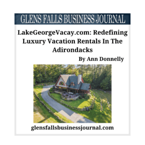 LakeGeorgeVacay.com: Redefining Luxury Vacation Rentals In The Adirondacks - Glens Falls Business Journal