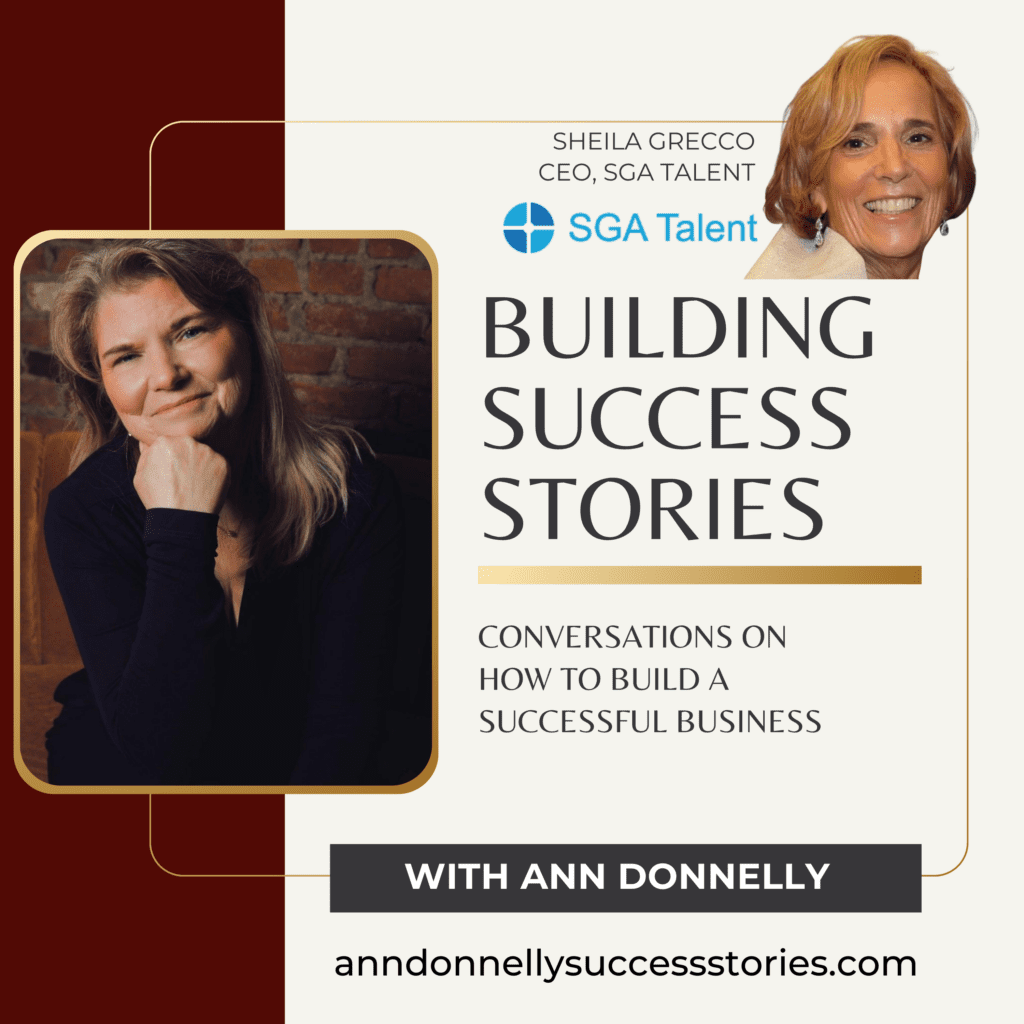Sheila Greco, CEO, SGA Talent, Season 2, Episode 11, Building Success Stories Podcast