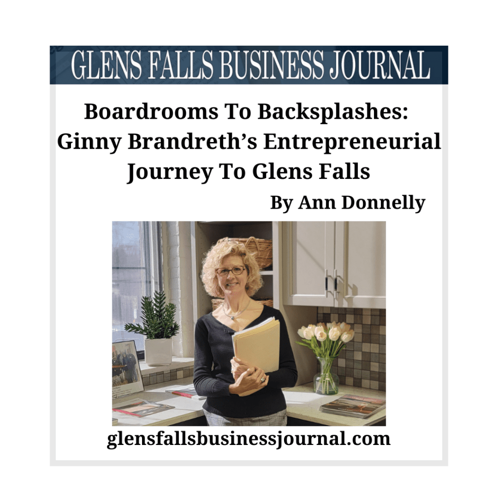 Boardrooms To Backsplashes: Ginny Brandreth’s Entrepreneurial Journey To Glens Falls
by Ann Donnelly Glens Falls Business Journal
