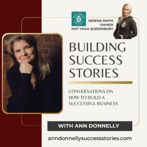 Serena Smith, Owner, Hot Yoga Queensbury, Building Success Stories with Ann Donnelly