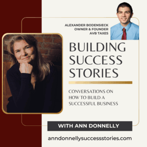 Alexander Bodensiech, Owner & Founder, AVB Taxes, Building Success Stories with Ann Donnelly