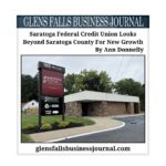 Saratoga Federal Credit Union Looks Beyond Saratoga County For New Growth by Ann Donnelly Glens Falls Business Journal