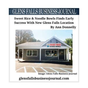 Sweet Rice & Noodle Bowls Finds Early Success With New Glens Falls Location
by Ann Donnelly, Glens Falls Business Journal
